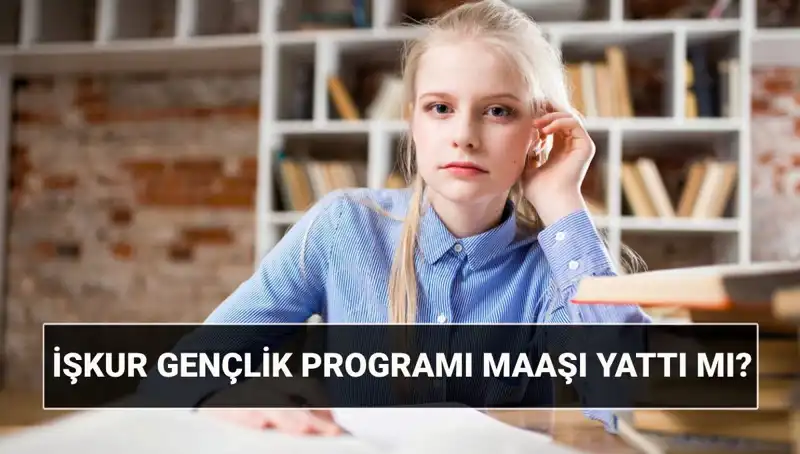 İŞKUR Gençlik Programı Ödemeleri Başladı: Paralar Hesaplara Yattı mı?