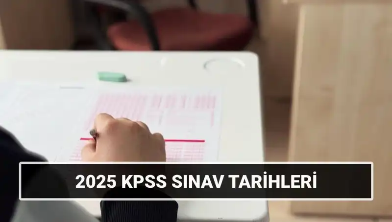 2025 KPSS Sınav Tarihleri Açıklandı: Önemli Detaylar ve Kılavuzlar