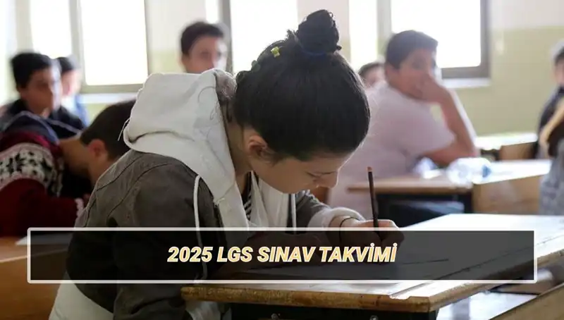 LGS 2025 Tarihleri ve Sınav Süreci Hakkında Bilmeniz Gerekenler