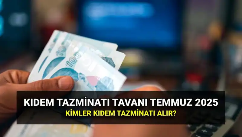 2025 Kıdem Tazminatı Tavanı Aylık Zamlarla Artıyor: Yeni Tutar Ne Olacak?