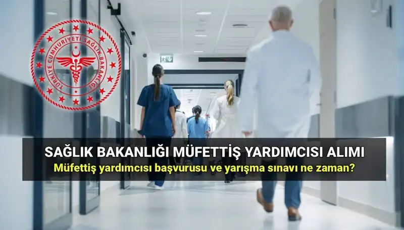 2025'te Sağlık Bakanlığı Müfettiş Yardımcısı Alımı için Başvuru Süreci!