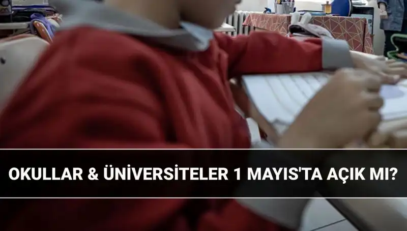 1 Mayıs'ında Okullar ve Üniversiteler Açık mı? Resmi Tatil Bilgisi