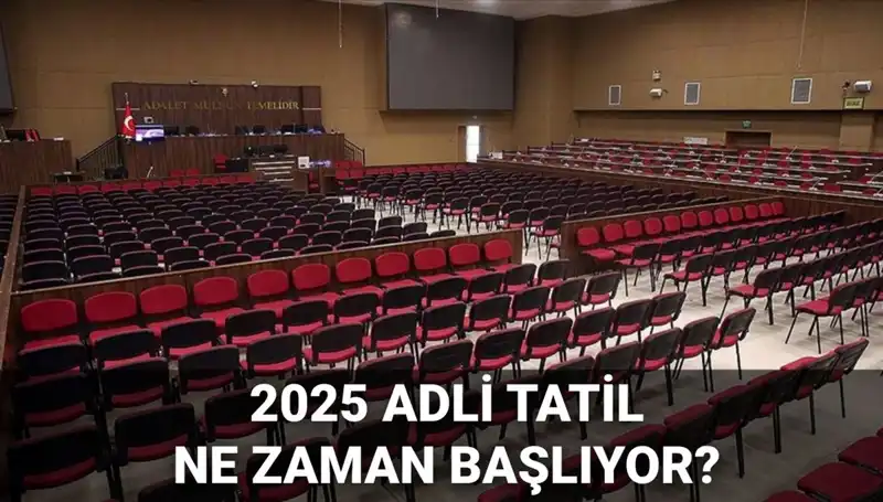 2025 Adli Tatil Tarihleri ve Görülen Davalar Hakkında Bilmeniz Gerekenler