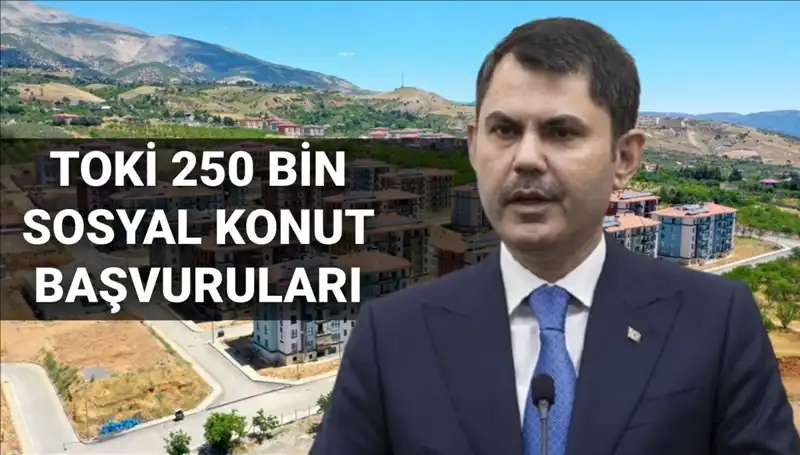 TOKİ 250 Bin Sosyal Konut Başvuruları: 2025 ve Tarih Paylaşıldı!