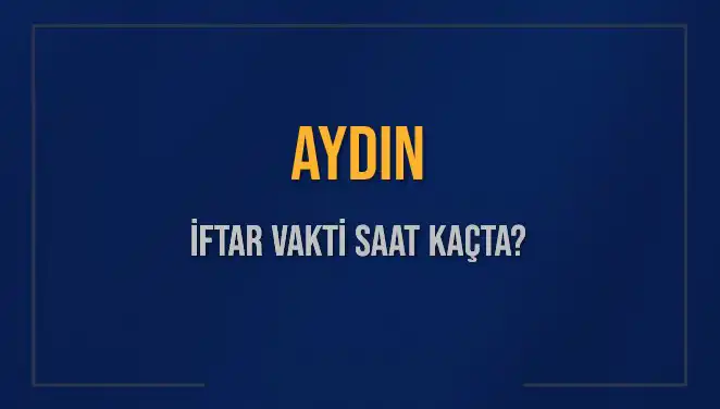 Aydın İftar Vakti Saat Kaçta Okunuyor? Detaylar Burada!