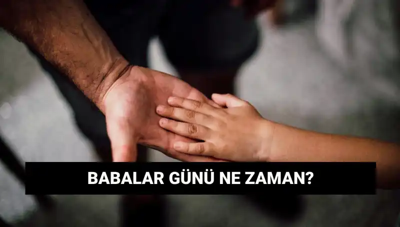 Babalar Günü 2025'te Ne Zaman? Gelenekler ve Tarihçesi