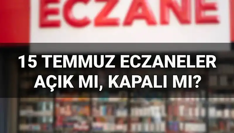 15 Temmuz’da Eczaneler Açık mı, Kapalı mı? Hangi Hizmetler Sunulacak?