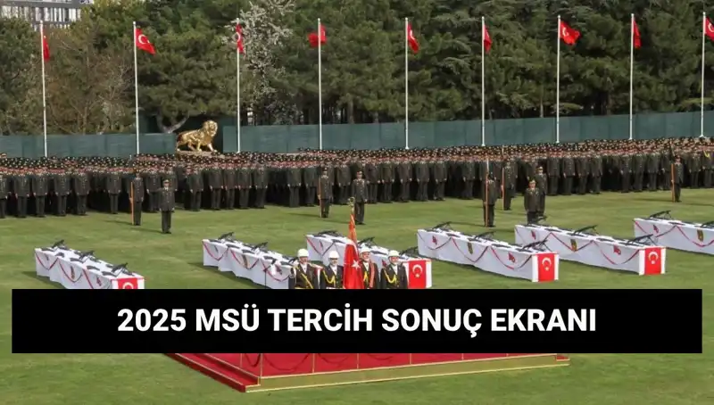 2025 MSÜ Tercih Sonuçları: Harp Okulları ve Meslek Yüksekokulları Açıklandı mı?