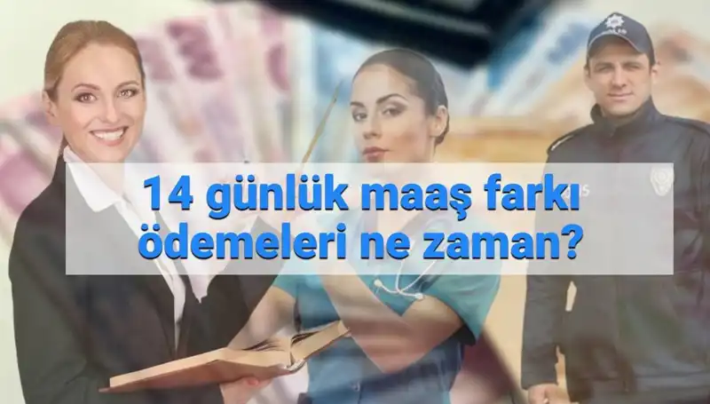 14 Günlük Memur Maaş Farkı Ödemeleri Hakkında Son Gelişmeler
