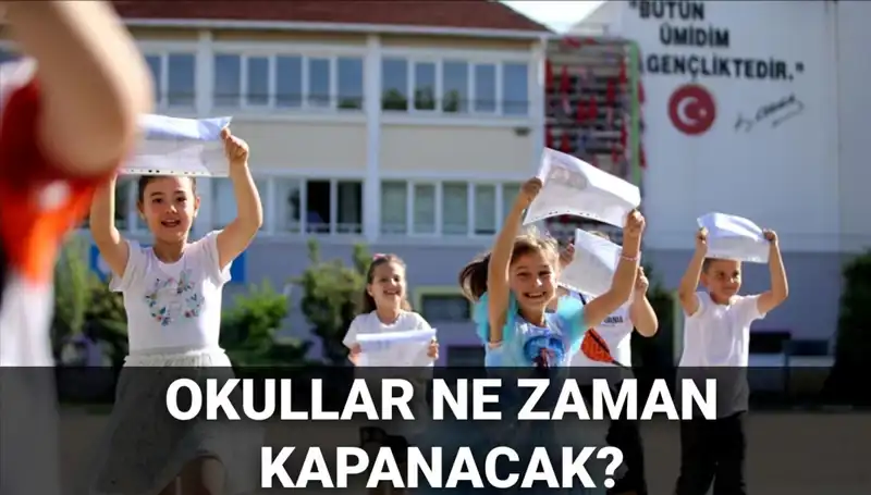Okullar Ne Zaman Kapanacak? Yaz Tatili Takvimi Değişiyor mu?